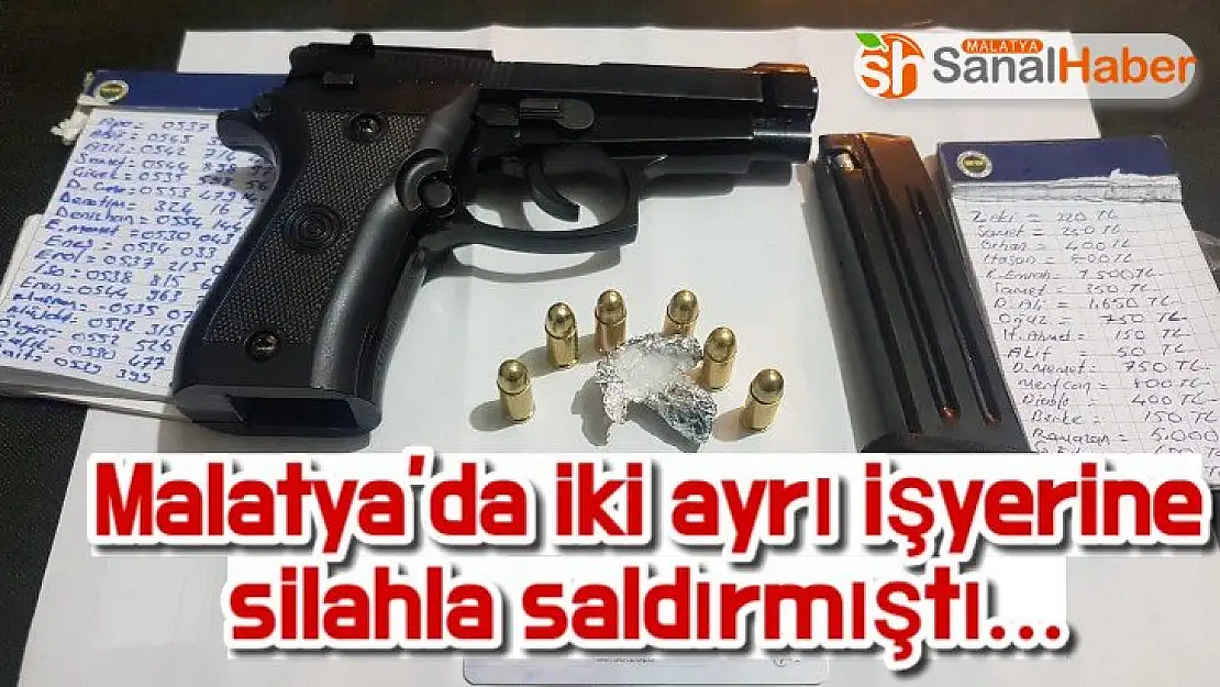 Malatya´da iki ayrı işyerine silahla saldırmıştı