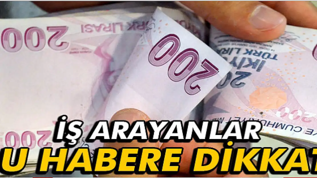 İŞ ARAYANLAR BU HABERE DİKKAT