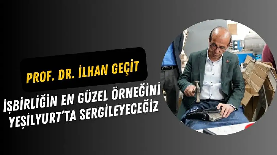 İşbirliğin En Güzel Örneğini Yeşilyurt´ta Sergileyeceğiz