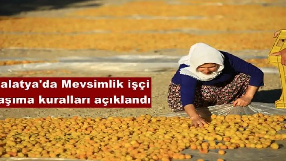 Malatya'da Mevsimlik işçi  taşıma kuralları açıklandı