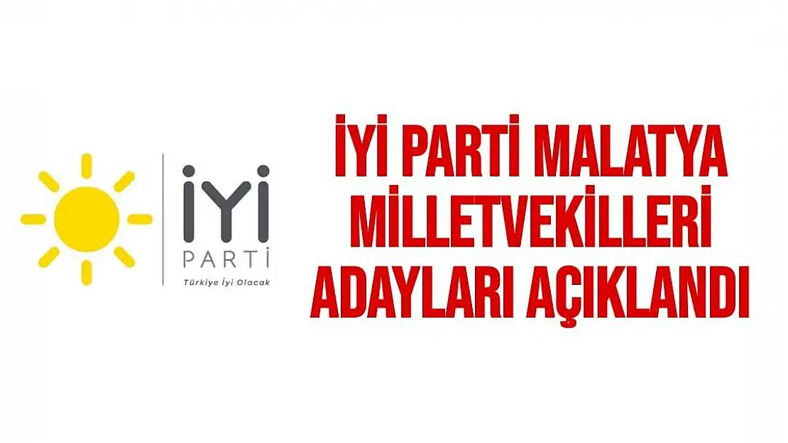 İşte 28. Dönem İyi Parti Malatya milletvekili sıralaması