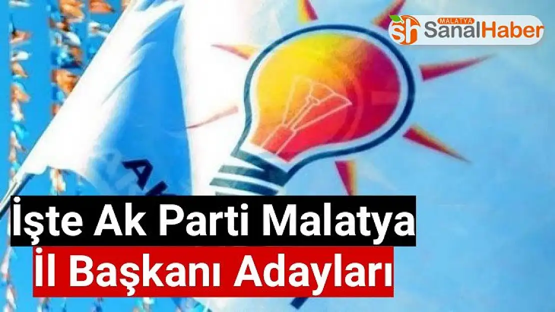 İşte Ak Parti Malatya İl Başkanı Adayları