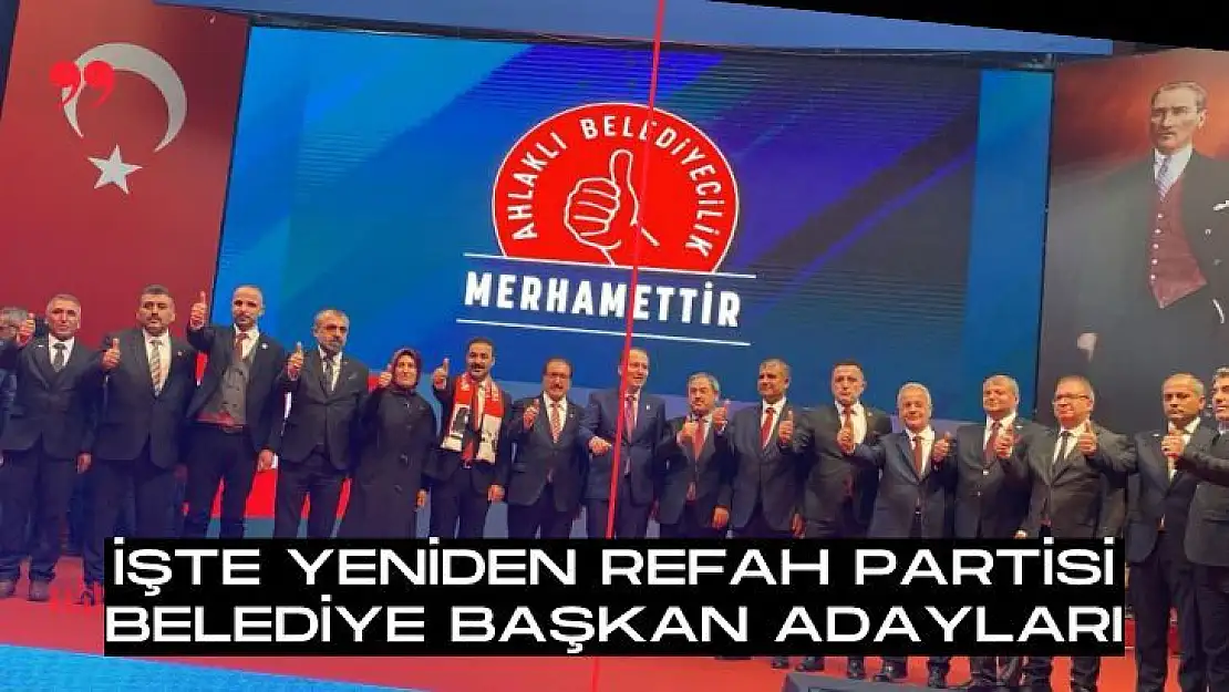 İşte Yeniden Refah Partisi Belediye Başkan adayları