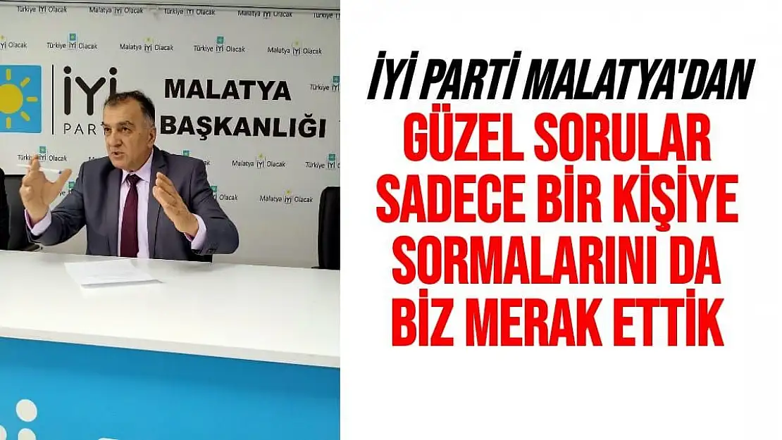 İyi Parti Malatya'dan güzel sorular Sadece bir kişiye sormalarınıda biz merak ettik