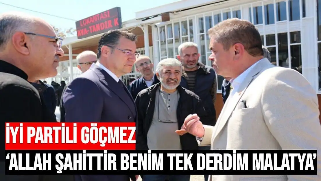 İYİ Partili Göçmez `Allah Şahittir Benim Tek Derdim Malatya´