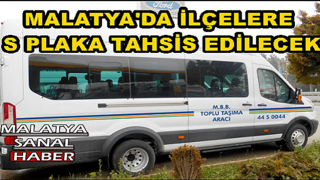 MALATYA'DA İLÇELERE S PLAKA TAHSİS EDİLECEK
