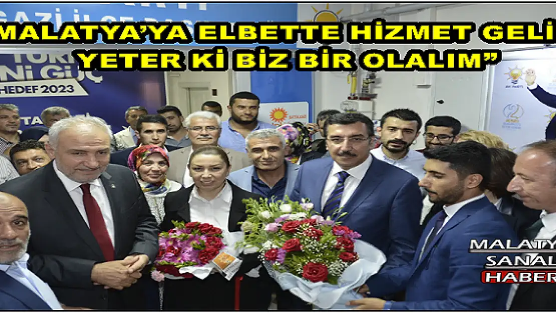 'MALATYA´YA ELBETTE HİZMET GELİR, YETER Kİ BİZ BİR OLALIM'''''