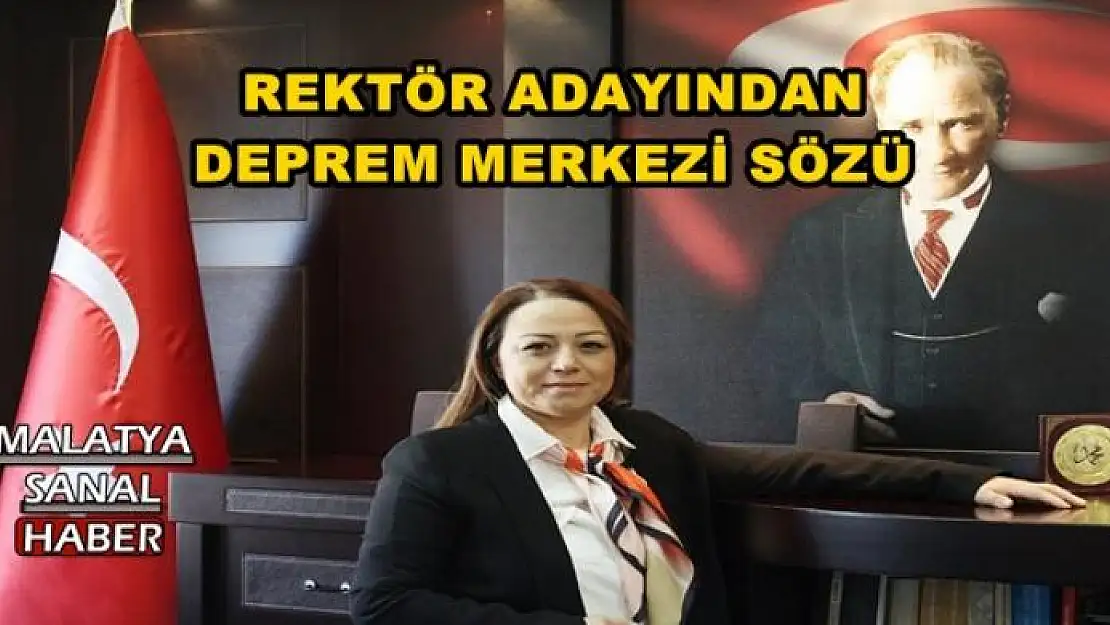 REKTÖR ADAYINDAN DEPREM MERKEZİ SÖZÜ
