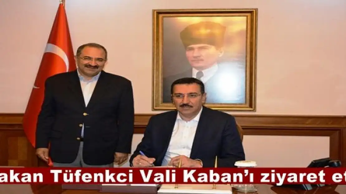 Bakan Tüfenkci Vali Kaban´ı ziyaret etti
