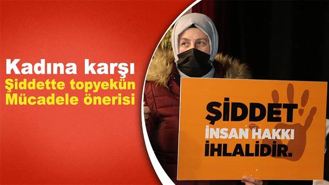 Kadına karşı şiddette topyekün mücadele önerisi