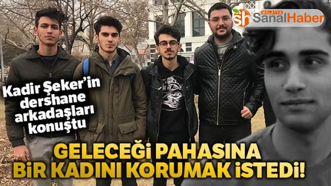 Kadir canı pahasına geleceği pahasına bir kadını korumak istedi