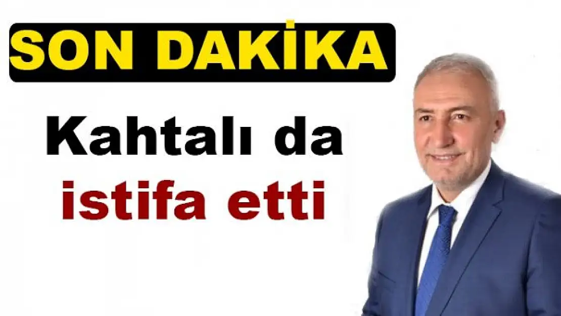 Kahtalı da istifa etti