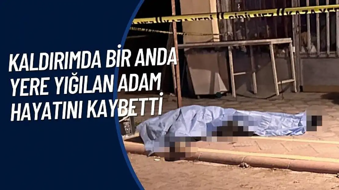 Kaldırımda bir anda yere yığılan adam hayatını kaybetti