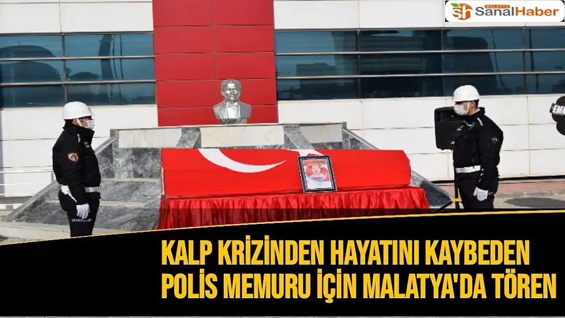 Kalp krizinden hayatını kaybeden polis memuru için Malatya'da tören