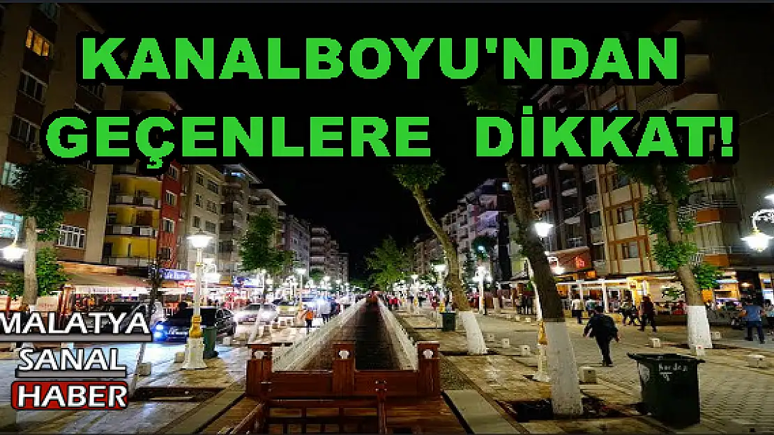 KANALBOYU'NDAN GEÇENLERE DİKKAT!