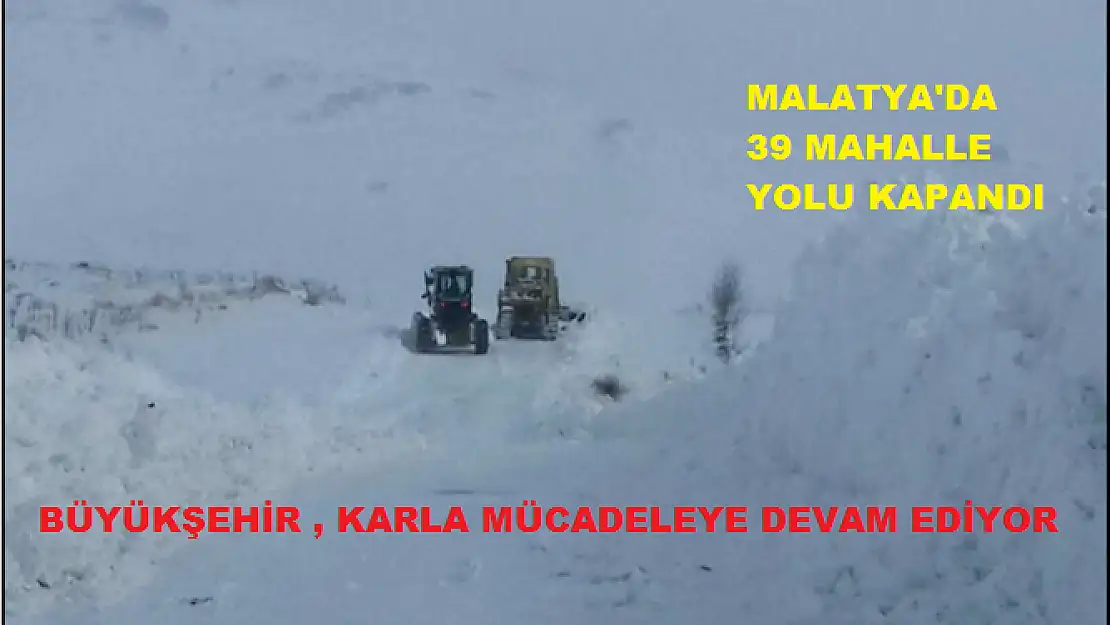 MALATYA'DA 39 MAHALLE YOLU KAPANDI