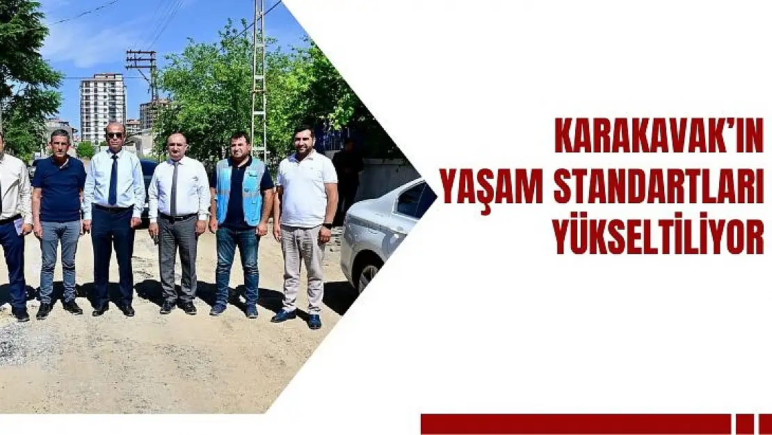 Karakavakın yaşam standartları yükseltiliyor