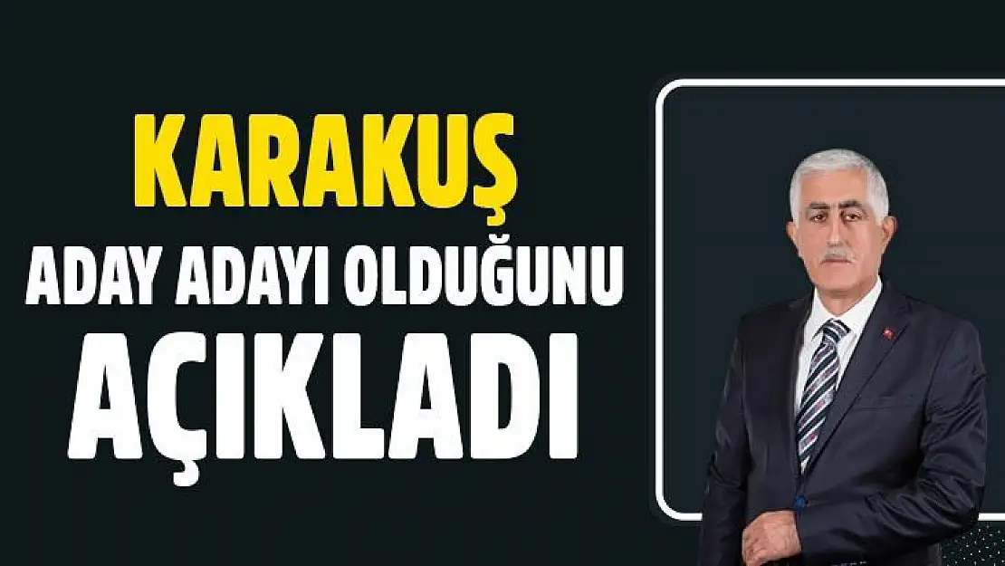 Karakuş aday adaylığı açıkladı