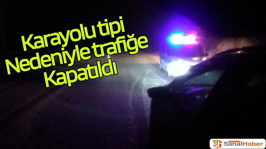 Karayolu tipi nedeniyle trafiğe kapatıldı