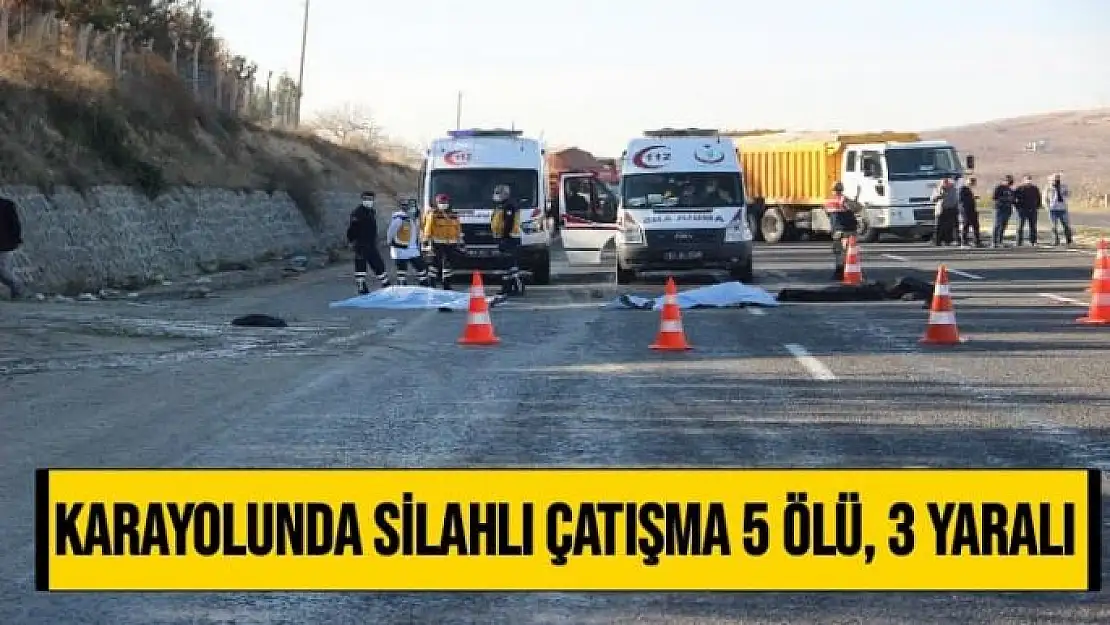 Karayolunda silahlı Çatışma 5 ölü, 3 yaralı