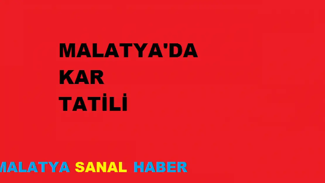MALATYA'DA OKULLAR TATİL