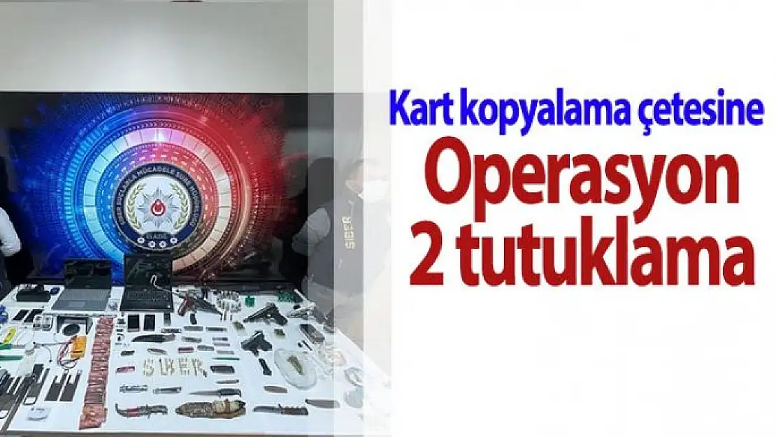 Kart kopyalama çetesine operasyon