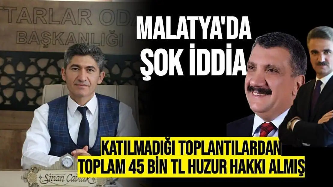 Katılmadığı toplantılardan toplam 45 bin TL huzur hakkı almış