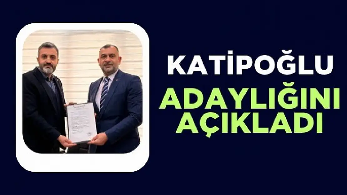 Katipoğlu adaylığını açıkladı