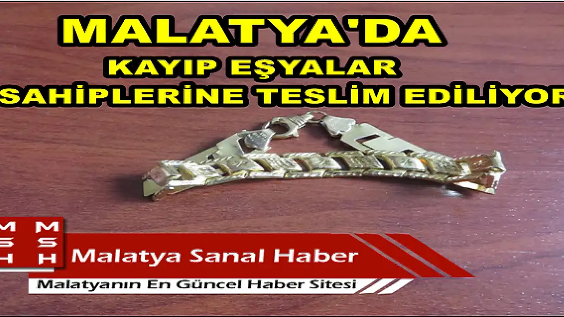 MALATYA'DA KAYIP EŞYALAR SAHİPLERİNE TESLİM EDİLİYOR