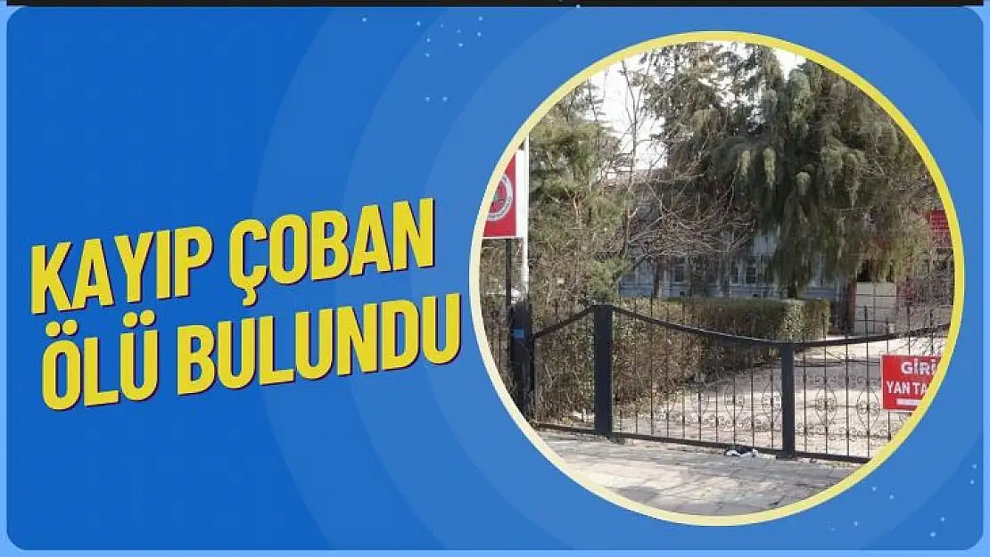 Kayıp çoban ölü bulundu