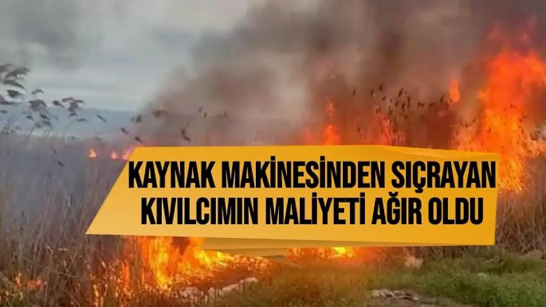 Kaynak makinesinden sıçrayan kıvılcımın maliyeti ağır oldu