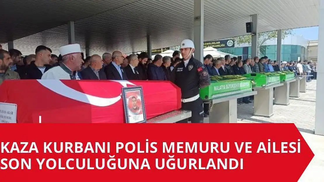 Kaza kurbanı polis memuru ve ailesi son yolculuğuna uğurlandı