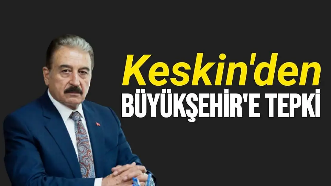 Keskin'den Büyükşehir'e tepki