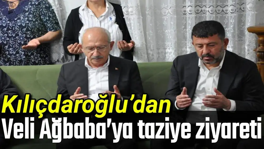 Kılıçdaroğlu´dan Veli Ağbaba´ya taziye ziyareti