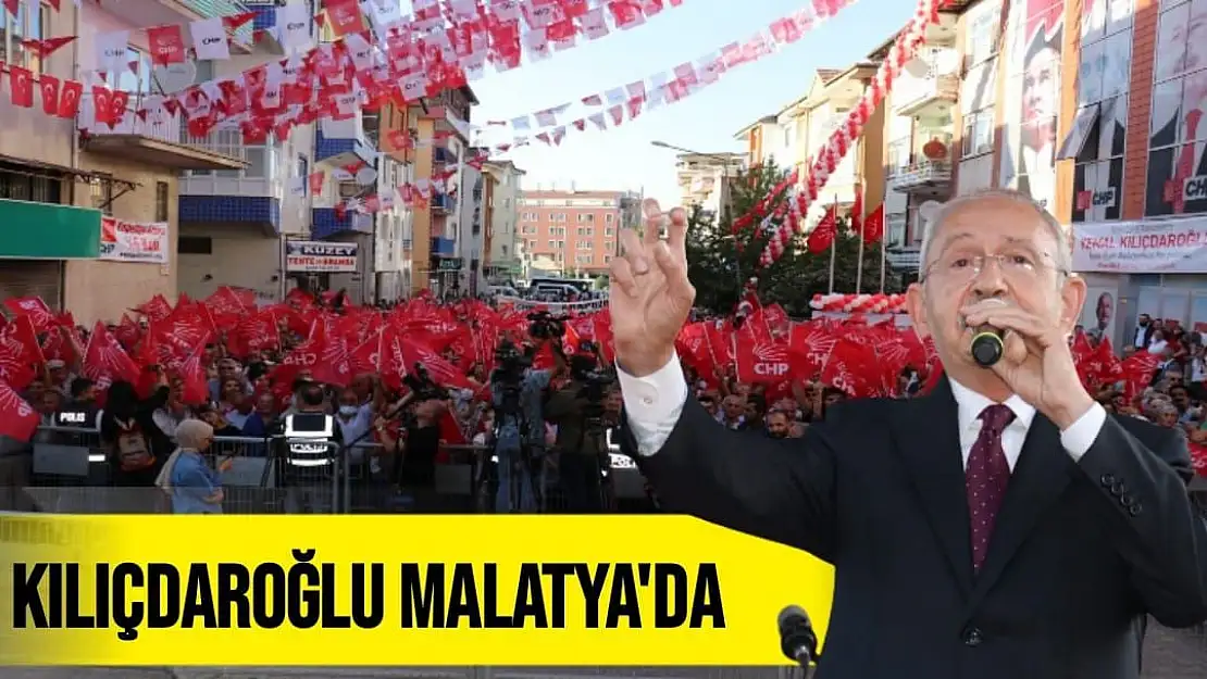 Kılıçdaroğlu Malatya'da