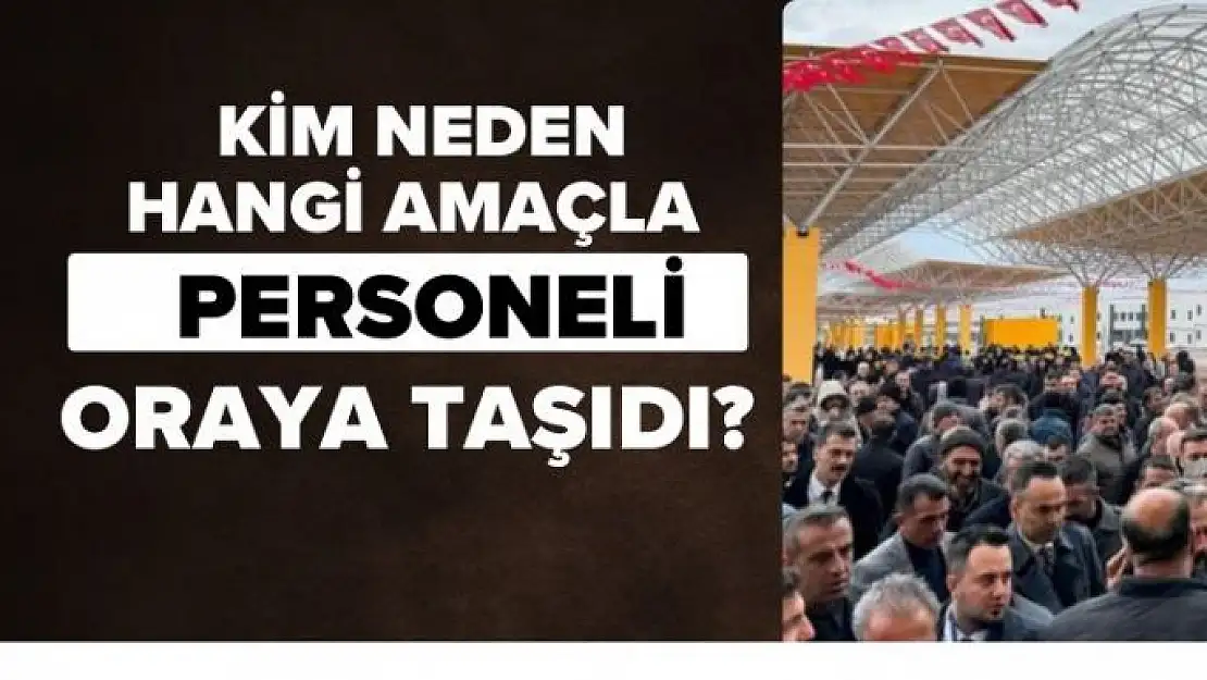 Kim neden hangi amaçla personeli oraya taşıdı