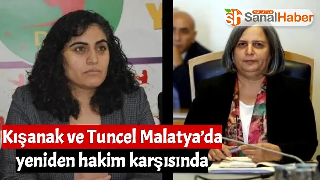 Kışanak ve Tuncel Malatya´da yeniden hakim karşısında