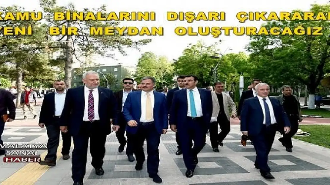 MALATYA'DA KAMU  BİNALARINI  DIŞARI  ÇIKARARAK YENİ   BİR  MEYDAN  OLUŞTURACAĞIZ