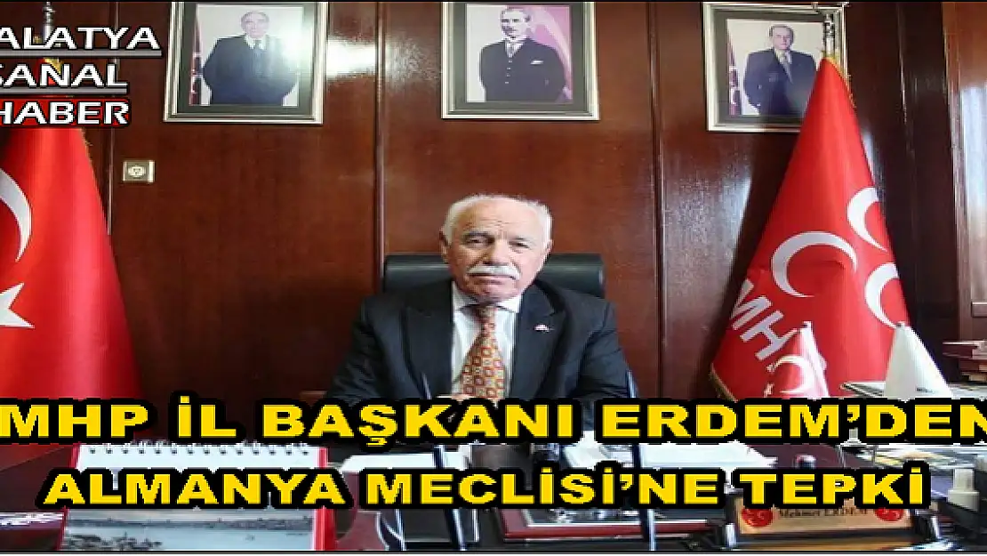 MHP İL BAŞKANI ERDEM´DEN ALMANYA MECLİSİ´NE TEPKİ