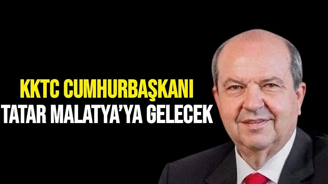 KKTC Cumhurbaşkanı Tatar Malatya´ya gelecek