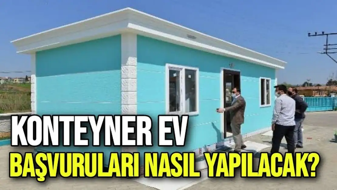 Konteyner ev başvuruları nasıl yapılacak?