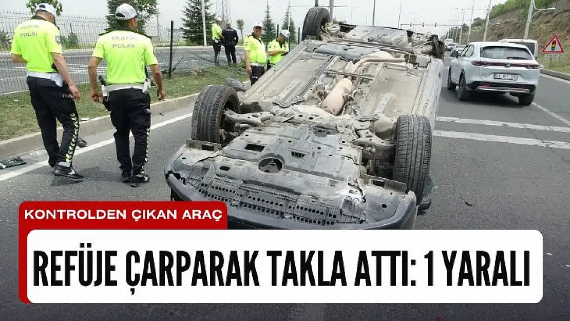 Kontrolden çıkan araç refüje çarparak takla attı: 1 yaralı