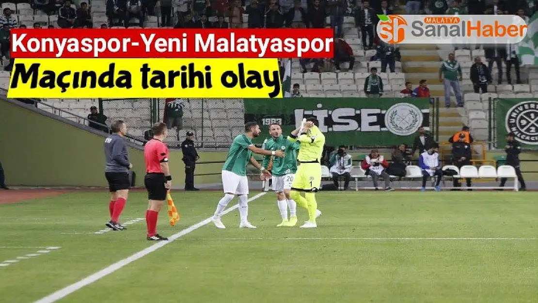 Konyaspor - Yeni Malatyaspor maçında tarihi olay