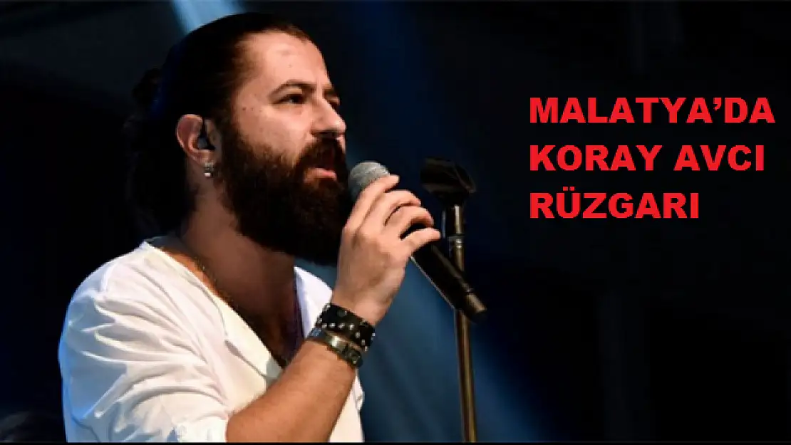  MALATYA´DA KORAY AVCI RÜZGARI