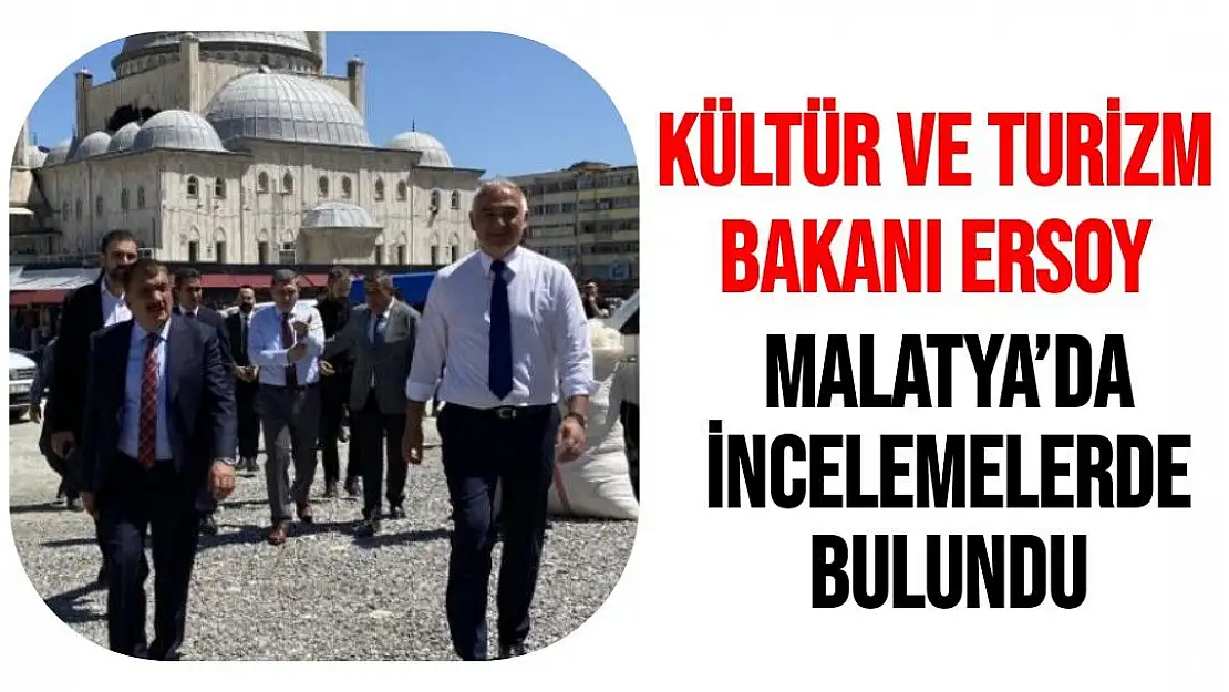 Kültür ve Turizm Bakanı Ersoy, Malatya´da incelemelerde bulundu