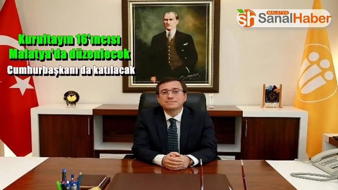 Kurultayın 16'ıncısı Malatya'da düzenlecek