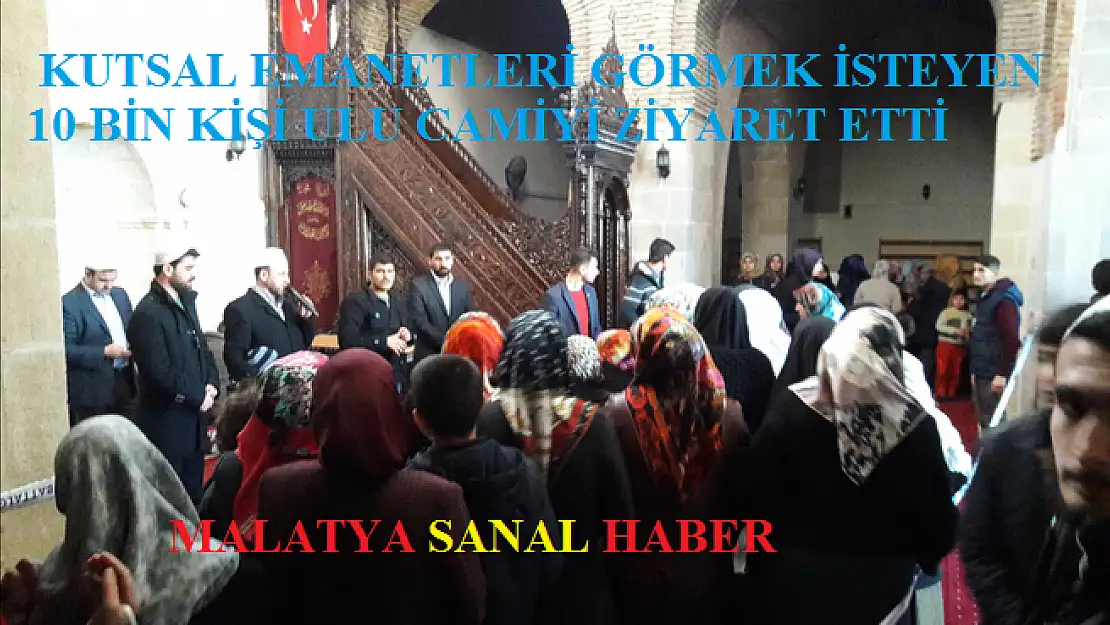  KUTSAL EMANETLERİ GÖRMEK İSTEYEN 10 BİN KİŞİ ULU CAMİYİ ZİYARET ETTİ