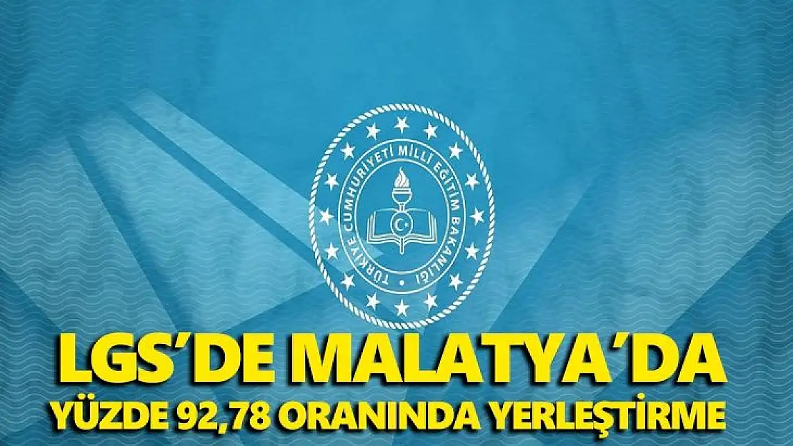 LGS´de Malatya´da yüzde 92,78 oranında yerleştirme