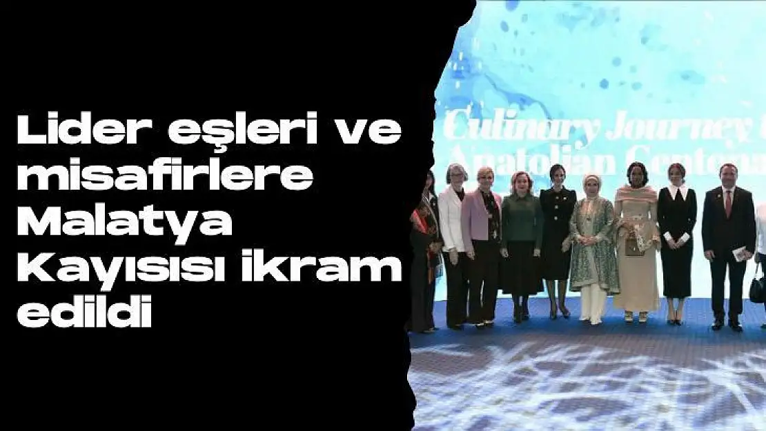 Lider eşleri ve misafirlere Malatya Kayısısı  ikram edildi