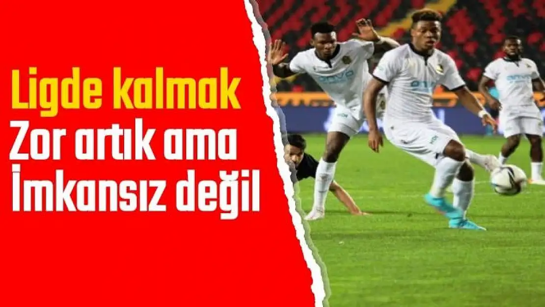 Ligde kalmak zor artık ama İmkansız değil